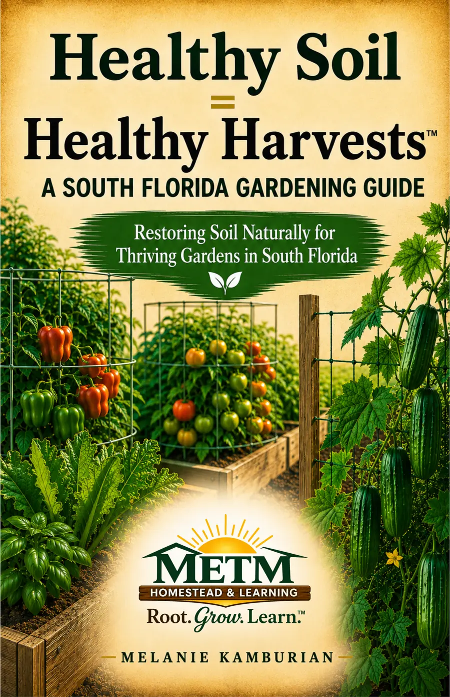 Cover of Healthy Soil = Healthy Harvests, a South Florida gardening guide by Melanie Kamburian